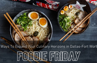 Foodie Friday DFW || 5 Ways To Expand Your Culinary Horizons in Dallas-Fort Worth